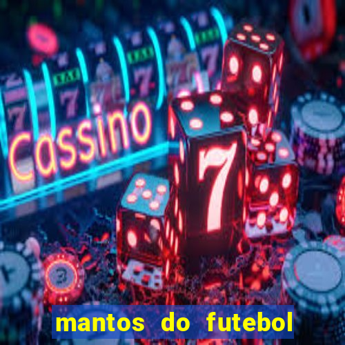 mantos do futebol jogos de hoje